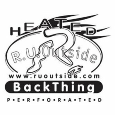 R. HEATED R.U. OUTSIDE WWW.RUOUTSIDE.COM BACKTHING P · E · R · F · O · R · A · T · E · D Logo (USPTO, 27.03.2012)