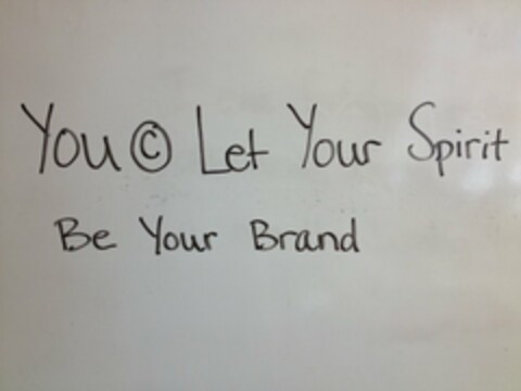 YOU COPYRIGHT LET YOUR SPIRIT BE YOUR BRAND Logo (USPTO, 04/03/2013)