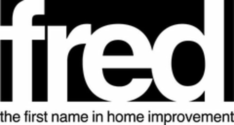 FRED THE FIRST NAME IN HOME IMPROVEMENT Logo (USPTO, 04/26/2016)