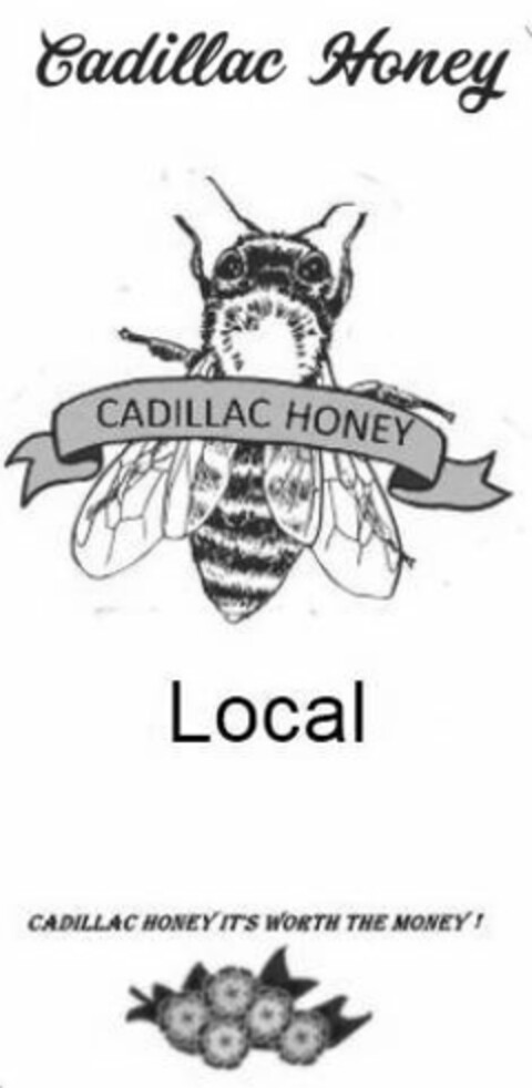 CADILLAC HONEY CADILLAC HONEY LOCAL CADILLAC HONEY IT'S WORTH THE MONEY! Logo (USPTO, 06/22/2019)