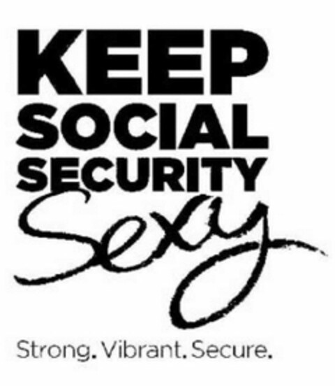 KEEP SOCIAL SECURITY SEXY STRONG. VIBRANT. SECURE. Logo (USPTO, 13.04.2011)