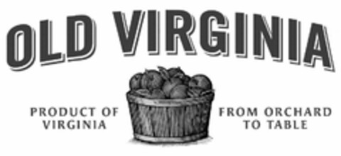 OLD VIRGINIA PRODUCT OF VIRGINIA FROM ORCHARD TO TABLE Logo (USPTO, 29.04.2015)