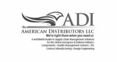 ADI AMERICAN DISTRIBUTORS LLC WE'RE RIGHT THERE WHEN YOU NEED US A WORLDWIDE LEADER IN SUPPLY CHAIN MANAGEMENT SOLUTIONS FOR THE GLOBAL AEROSPACE & DEFENSE INDUSTRY: COMPONENTS · QUALITY MANAGEMENT SYSTEMS · 3PL CONTRACT MANUFACTURING · DESIGN ENGINEERING Logo (USPTO, 03.08.2016)