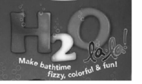 H2O LA LA! MAKE BATHTIME FIZZY COLORFUL & FUN! Logo (USPTO, 26.02.2020)