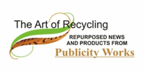 THE ART OF RECYCLING REPURPOSED NEWS AND PRODUCTS FROM PUBLICITY WORKS Logo (USPTO, 02/24/2009)