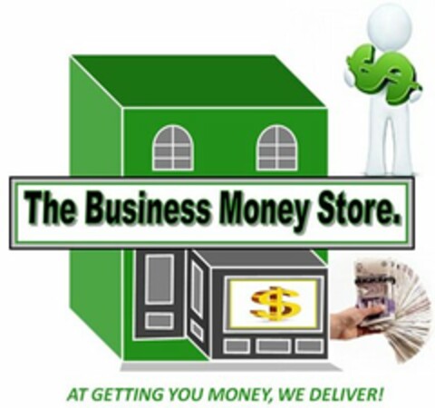 THE BUSINESS MONEY STORE. AT GETTING YOU MONEY, WE DELIVER! $ $ Logo (USPTO, 06.05.2011)