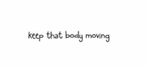 KEEP THAT BODY MOVING Logo (USPTO, 23.07.2013)