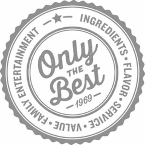 ONLY THE BEST 1969 INGREDIENTS · FLAVOR· SERVICE · VALUE · FAMILY ENTERTAINMENT Logo (USPTO, 21.01.2014)