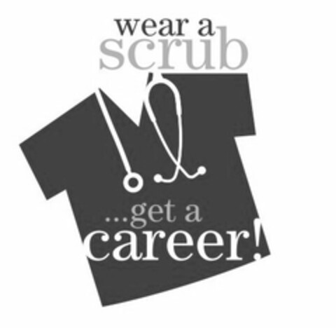 WEAR A SCRUB...GET A CAREER! Logo (USPTO, 10.09.2015)