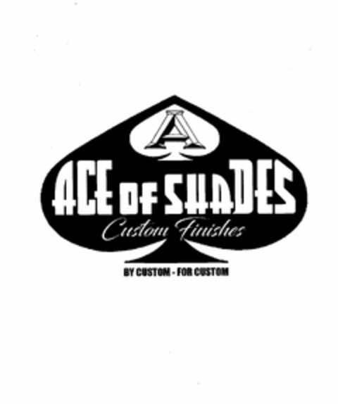 A ACE OF SHADES CUSTOM FINISHES BY CUSTOM-FOR CUSTOM Logo (USPTO, 03/26/2019)