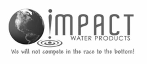 IMPACT WATER PRODUCTS WE WILL NOT COMPETE IN THE RACE TO THE BOTTOM! Logo (USPTO, 06.09.2019)