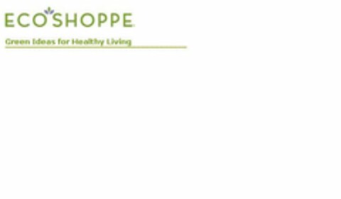 ECO SHOPPE GREEN IDEAS FOR HEALTHY LIVING Logo (USPTO, 19.03.2009)