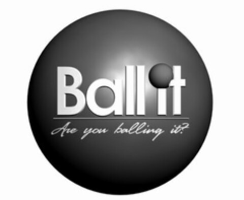 BALL IT ARE YOU BALLING IT? Logo (USPTO, 22.03.2010)