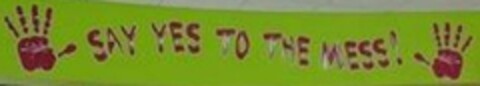 SAY YES TO THE MESS! Logo (USPTO, 13.09.2010)