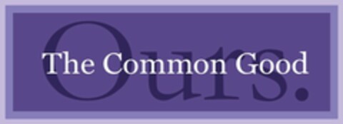 THE COMMON GOOD OURS. Logo (USPTO, 08/04/2011)