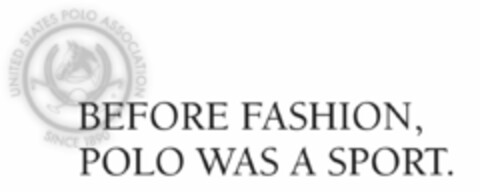 UNITED STATES POLO ASSOCIATION SINCE 1890 BEFORE FASHION, POLO WAS A SPORT. Logo (USPTO, 05/29/2012)