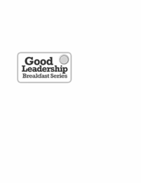 GOOD LEADERSHIP BREAKFAST SERIES Logo (USPTO, 20.06.2012)