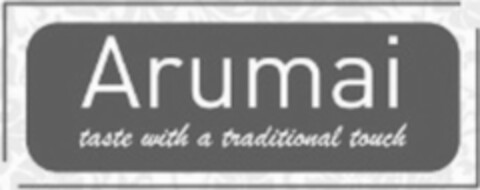 ARUMAI TASTE WITH A TRADITIONAL TOUCH Logo (USPTO, 18.07.2016)