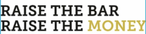 RAISE THE BAR RAISE THE MONEY Logo (USPTO, 10/04/2017)