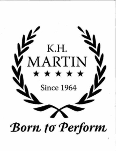 K.H. MARTIN SINCE 1964 BORN TO PERFORM Logo (USPTO, 05/12/2009)