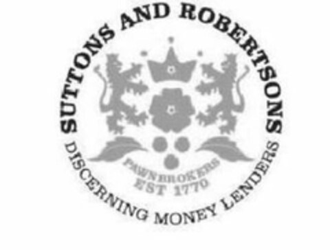 SUTTONS AND ROBERTSONS DISCERNING MONEY LENDERS PAWNBROKERS EST 1770 Logo (USPTO, 17.02.2012)