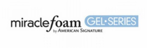 MIRACLE FOAM GEL · SERIES BY AMERICAN SIGNATURE Logo (USPTO, 05.07.2012)