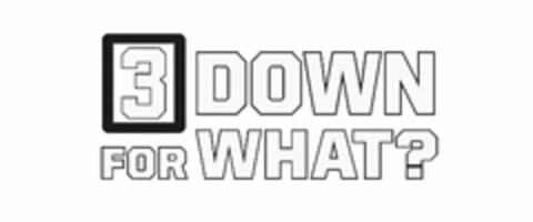 3 DOWN FOR WHAT? Logo (USPTO, 04.09.2014)