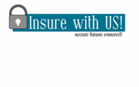 INSURE WITH US! SECURE FUTURE ENSURED! Logo (USPTO, 03.02.2009)