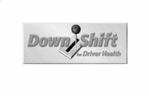 DOWN SHIFT FOR DRIVER HEALTH Logo (USPTO, 04.02.2010)