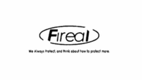 FIREAL WE ALWAYS PROTECT, AND THINK ABOUT HOW TO PROTECT MORE. Logo (USPTO, 21.06.2011)