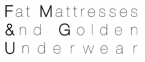 FAT MATTRESSES &ND GOLDEN UNDERWEAR Logo (USPTO, 31.05.2009)