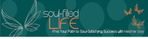 SOUL-FILLED LIFE FIND YOUR PATH TO SOUL-SATISFYING SUCCESS WITH HEATHER GRAY Logo (USPTO, 20.11.2009)