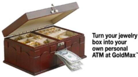 TURN YOUR JEWELRY BOX INTO YOUR OWN PERSONAL ATM AT GOLDMAX Logo (USPTO, 12.07.2011)