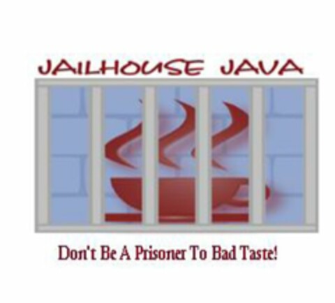 JAILHOUSE JAVA DON'T BE A PRISONER TO BAD TASTE! Logo (USPTO, 07.10.2011)