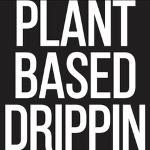 PLANT BASED DRIPPIN Logo (USPTO, 04/23/2019)