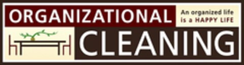 ORGANIZATIONAL CLEANING AN ORGANIZED LIFE IS A HAPPY LIFE Logo (USPTO, 26.01.2010)