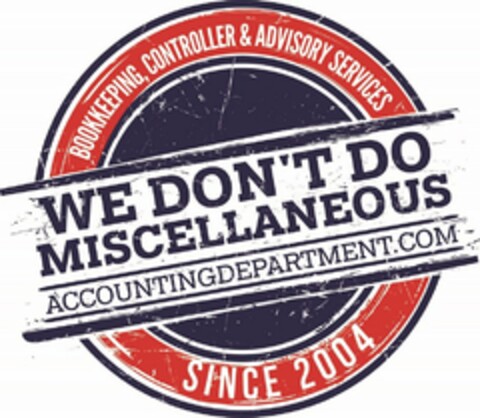 BOOKKEEPING, CONTROLLER & ADVISORY SERVICES WE DON'T DO MISCELLANEOUS ACCOUNTING DEPARTMENT.COM SINCE 2004 Logo (USPTO, 08/17/2018)