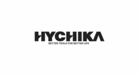 HYCHIKA BETTER TOOLS FOR BETTER LIFE Logo (USPTO, 11/08/2018)