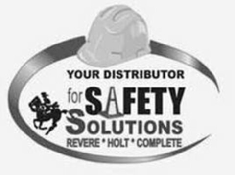 YOUR DISTRIBUTOR FOR SAFETY SOLUTIONS REVERE HOLT COMPLETE Logo (USPTO, 13.08.2010)