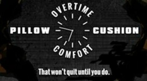 OVERTIME COMFORT PILLOW CUSHION THAT WON'T QUIT UNTIL YOU DO. Logo (USPTO, 12.12.2016)