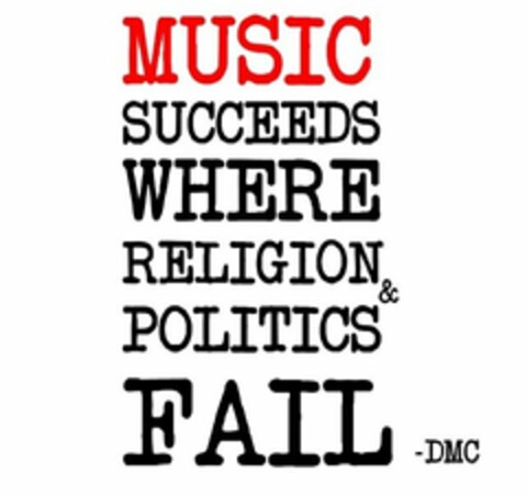 MUSIC SUCCEEDS WHERE RELIGION & POLITICS FAIL - DMC Logo (USPTO, 10.09.2013)