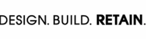 DESIGN. BUILD. RETAIN. Logo (USPTO, 21.05.2015)
