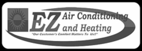 EZ AIR CONDITIONING AND HEATING "OUR CUSTOMER'S COMFORT MATTERS TO US!!" Logo (USPTO, 04.04.2018)