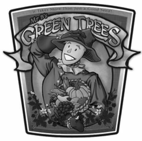 MR. B'S GREEN TREES ; IT TAKES MORE THAN JUST A GOOD SEED! Logo (USPTO, 11.05.2018)