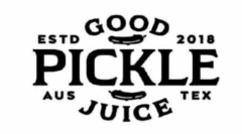 GOOD PICKLE JUICE ESTD 2018 AUS TEX Logo (USPTO, 11/09/2018)