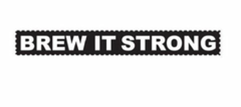 BREW IT STRONG Logo (USPTO, 13.03.2019)