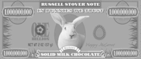 RUSSELL STOVER NOTE 1,000,000,000 IN BUNNIES WE TRUST 1,000,000,000 ONE BILLION NET WT 2 OZ (57 G) BUNNY HAPPY MCCARROT 1,000,000,000 SOLID MILK CHOCOLATE 1,000,000,000 Logo (USPTO, 01/26/2010)