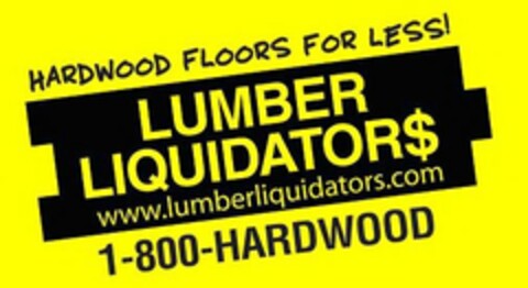 HARDWOOD FLOORS FOR LESS! LUMBER LIQUIDATOR$ WWW.LUMBERLIQUIDATORS.COM 1-800-HARDWOOD Logo (USPTO, 17.03.2010)