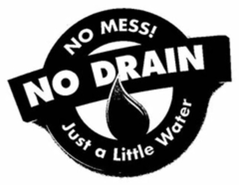 NO MESS! NO DRAIN JUST A LITTLE WATER Logo (USPTO, 02/10/2012)