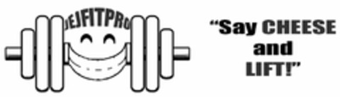 JEJFITPRO "SAY CHEESE AND LIFT!" Logo (USPTO, 06/09/2019)